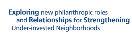 Exploring new philanthropic roles and relationships for strengthening under-invested neighborhoods